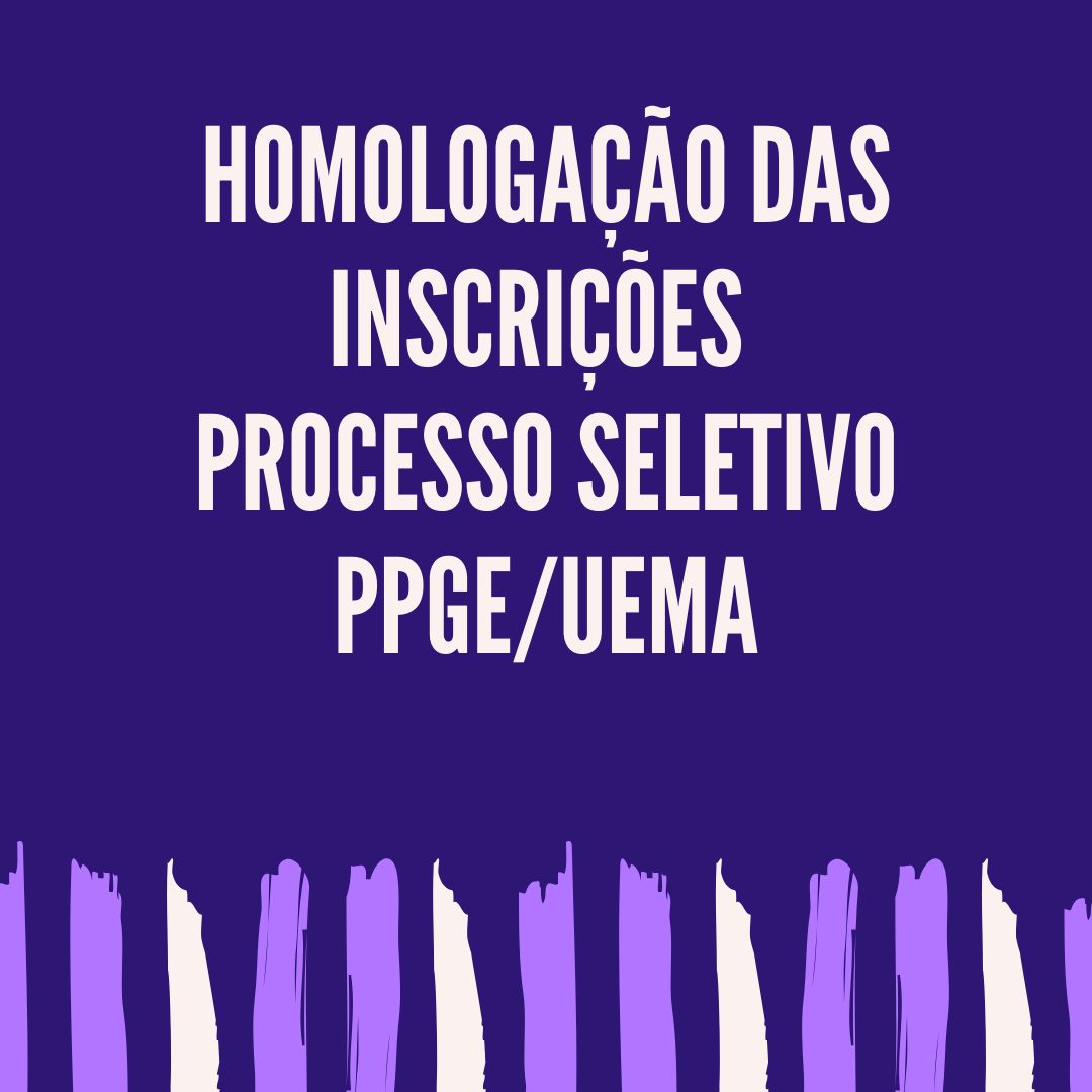 INSCRIÇÕES HOMOLOGADAS SELEÇÃO AO PROGRAMA DE PÓS-GRADUAÇÃO EM EDUCAÇÃO (PPGE) / UEMA EM EDUCAÇÃO EDITAL N. ° 31/2020 PPG/UEMA
