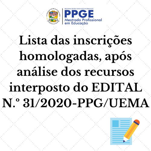 LISTA DAS INSCRIÇÕES HOMOLOGADAS, APÓS ANÁLISE DOS RECURSOS INTERPOSTOS DO EDITAL N.º 31/2020-PPG/UEMA